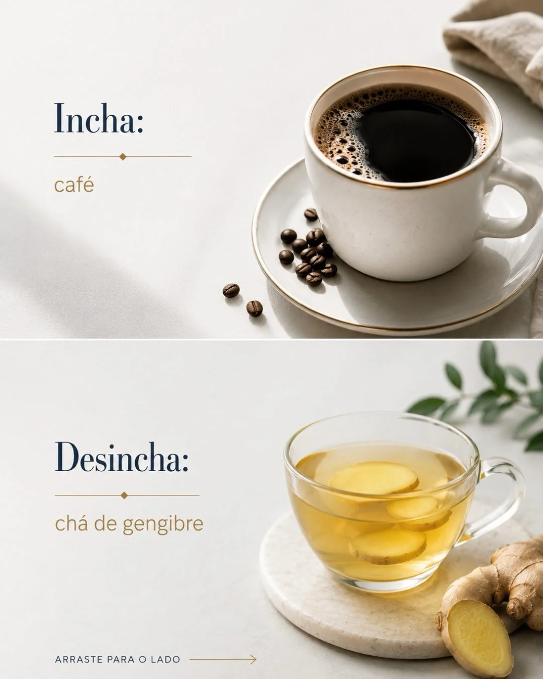 Incha: café. Desincha: chá de gengibre — para barriga estufada e intestino sensível