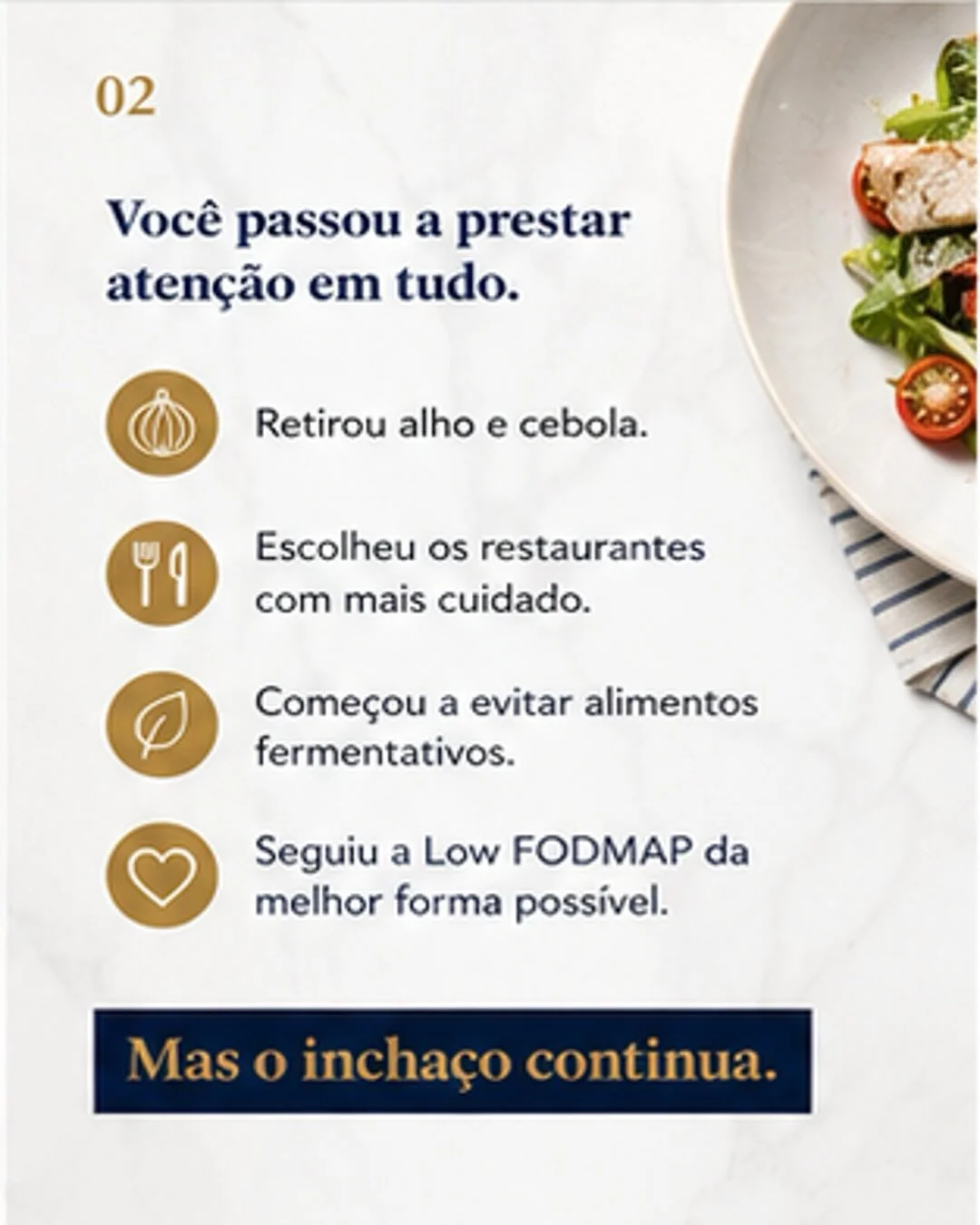 Lista de atitudes que a pessoa seguiu: tirou alho e cebola, escolheu restaurantes, evitou fermentativos, seguiu Low FODMAP — mas o inchaço continua