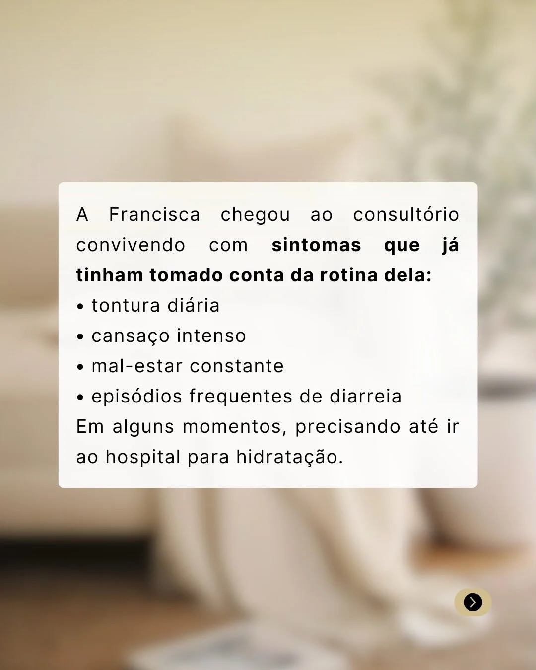 Sintomas que tomaram conta da rotina de Francisca: tontura, cansaço, mal-estar e diarreia frequente