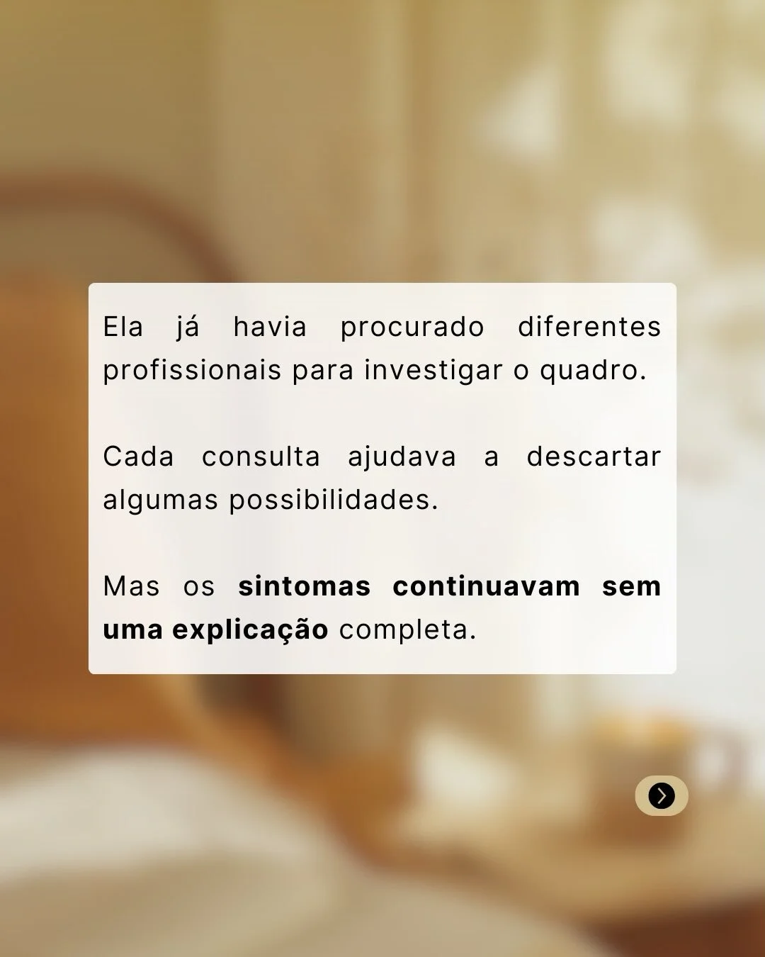 Francisca havia procurado diferentes profissionais sem conseguir uma explicação completa para os sintomas