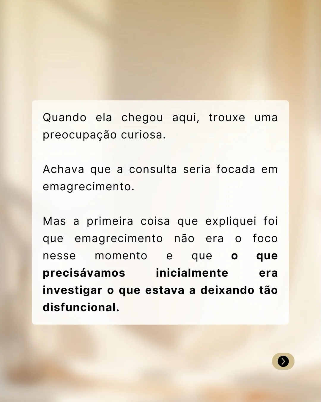 Na primeira consulta, o foco foi investigar a causa dos sintomas, não o emagrecimento