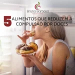 Cinco alimentos que ajudam a reduzir. Pessoas que possuem compulsão por doces, massas e alimentos panificados.