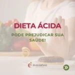 A dieta ácida pode prejudicar sua saúde; descubra alternativas saudáveis com a nutricionista Bruna Barbosa.